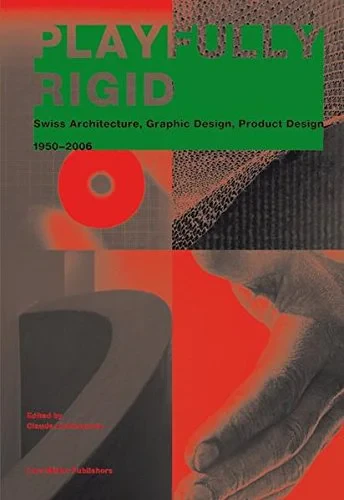 Coperta cărții "Playfully Rigid: Swiss Architecture, Graphic Design, Product Design 1950-2006" de Claude Lichtenstein