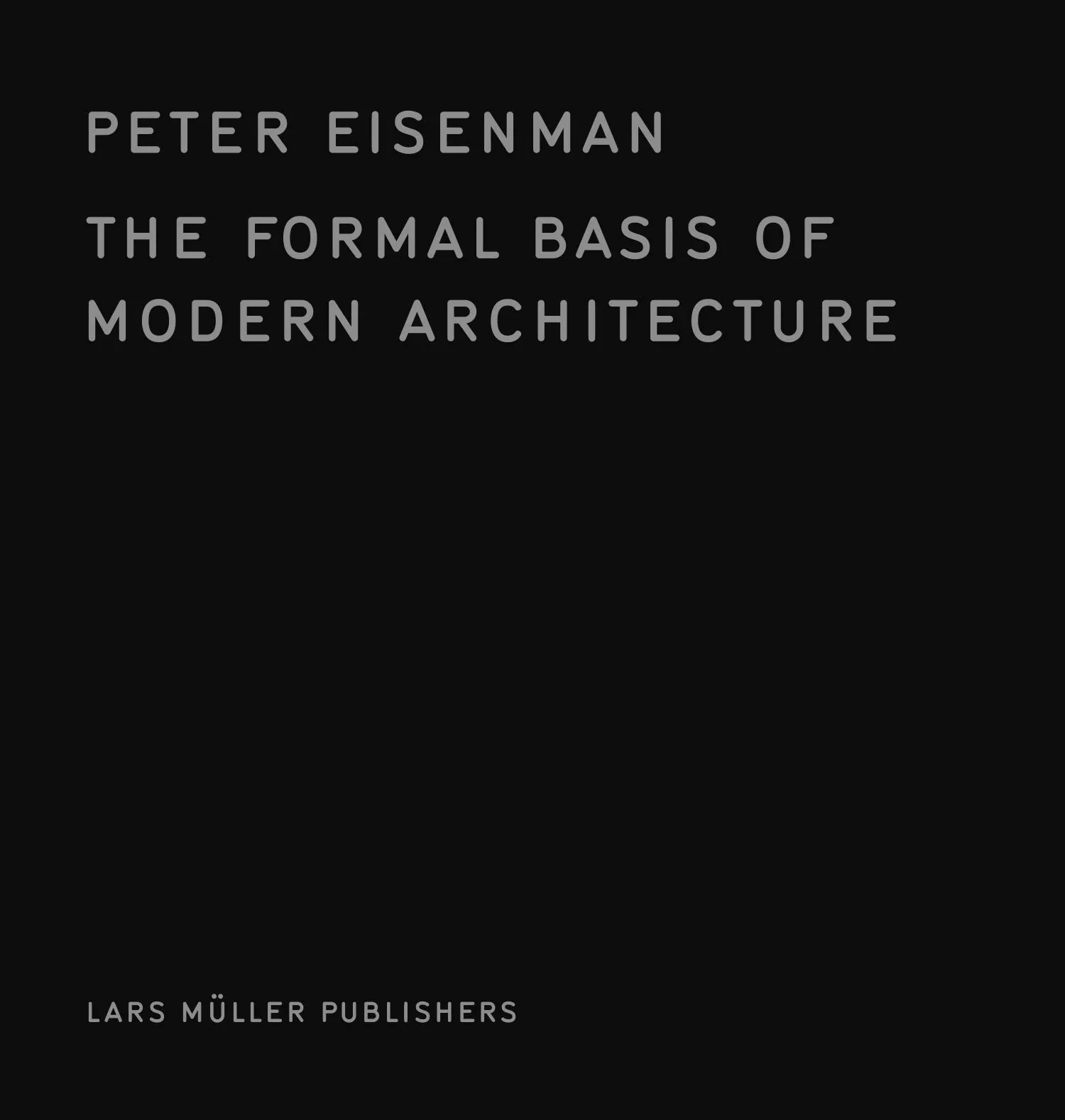 Coperta cărții "The Formal Basis of Modern Architecture" de Peter Eisenman