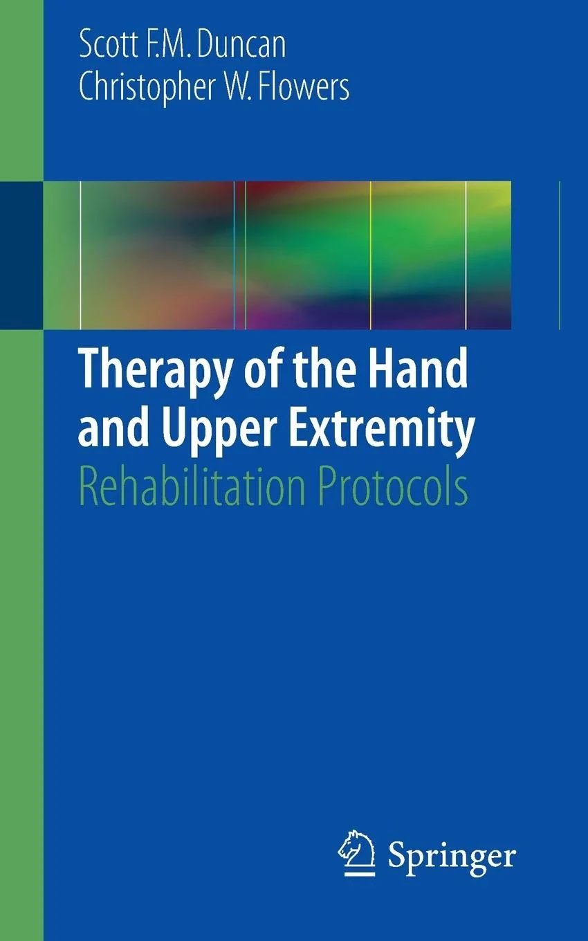 Coperta cărții "Therapy of the Hand and Upper Extremity. Rehabilitation Protocol" de Christopher, Duncan, Scott F. M., �Flowers