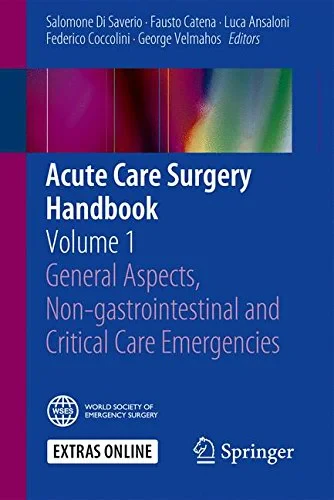 Coperta cărții "Acute Care Surgery Handbook: Volume 1 General Aspects, Non-gastrointestinal and Critical Care Emergencies" de Salomone Di Saverio, Fausto Catena, Luca Ansaloni