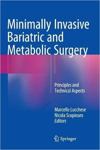 Coperta cărții "Minimally Invasive Bariatric and Metabolic Surgery: Principles and Technical Aspects 1st ed. 2015 Edition" de Marcello Lucchese (Editor), Nicola Scopinaro (Editor)