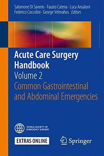 Coperta cărții "Acute Care Surgery Handbook: Volume 2 Common Gastrointestinal and Abdominal Emergencies " de Salomone Di Saverio, Fausto Catena, Luca Ansaloni
