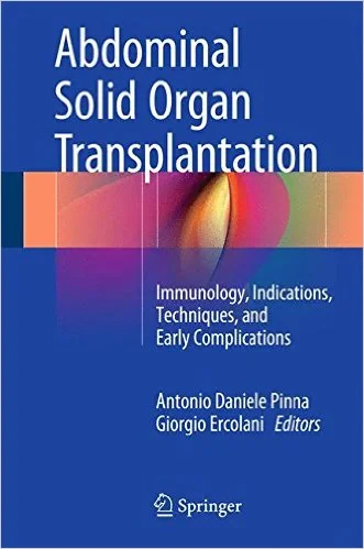 Coperta cărții "Abdominal Solid Organ Transplantation: Immunology, Indications, Techniques, and Early Complications 1st ed. 2015 Edition" de Antonio Daniele Pinna, Giorgio Ercolani