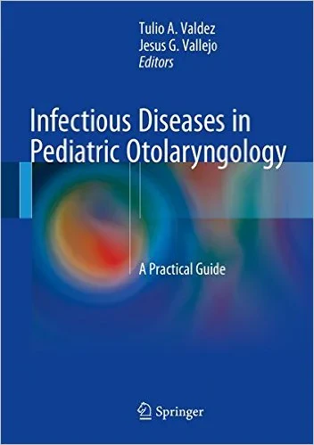 Coperta cărții "Infectious Diseases in Pediatric Otolaryngology: A Practical Guide" de Tulio A. Valdez (Editor), Jesus G. Vallejo