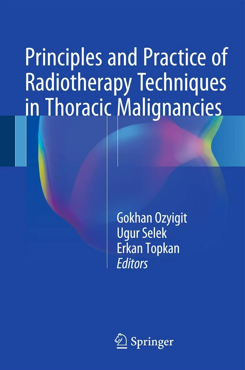Coperta cărții "Principles and Practice of Radiotherapy Techniques in Thoracic Malignancies" de Gokhan Ozyigit, Ugur Selek, Erkan Topkan, Ozyigit