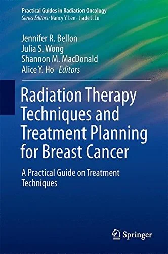 Coperta cărții "Radiation Therapy Techniques and Treatment Planning for Breast Cancer" de Jennifer R. Bellon, Julia S. Wong, Shannon M. MacDonald, Alice Y. Ho
