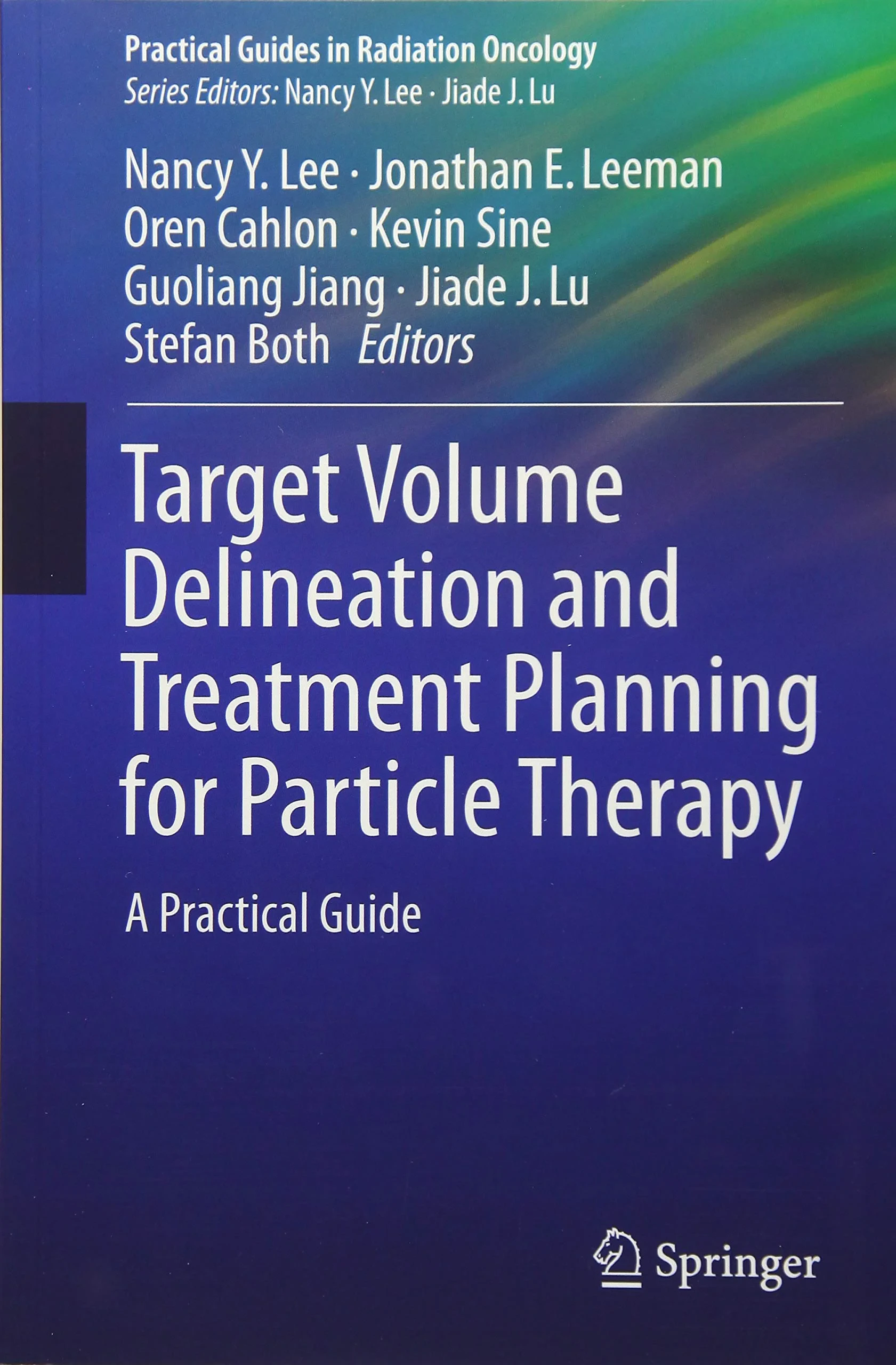 Coperta cărții "Target Volume Delineation and Treatment Planning for Particle Therapy: A Practical Guide" de Nancy Y. Lee, Jonathan E. Leeman, Oren Cahlon, Kevin Sine