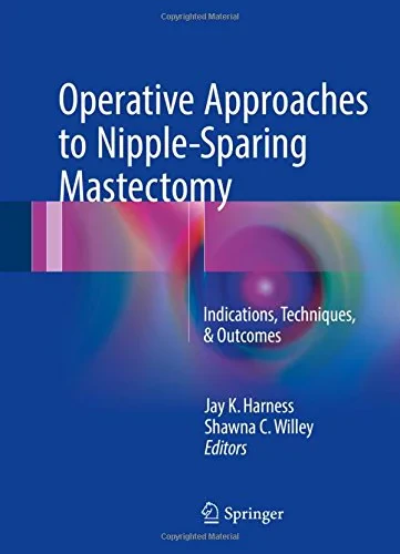 Coperta cărții "Operative Approaches to Nipple-Sparing Mastectomy: Indications, Techniques, &amp; Outcomes" de Jay K. Harness, Shawna C. Willey