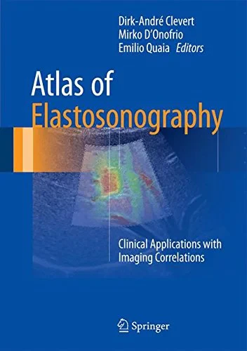 Coperta cărții "Atlas of Elastosonography: Clinical Applications with Imaging Correlations" de Mirko D'Onofrio, Emilio Quaia, Dirk-André Clevert