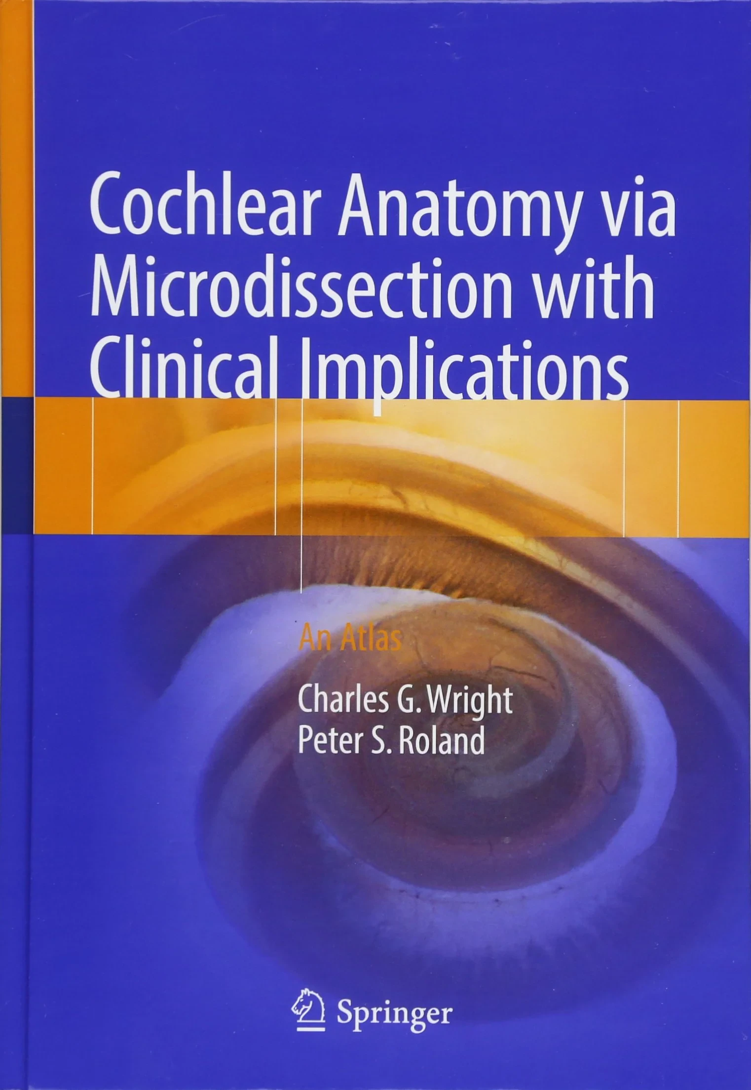 Coperta cărții "Cochlear Anatomy Via Microdissection With Clinical Implications: An Atlas" de Peter, Wright, Charles G, �Roland