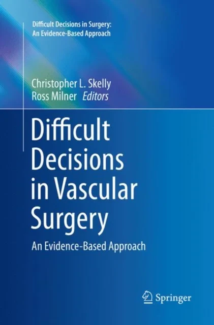 Coperta cărții "Difficult Decisions in Vascular Surgery: An Evidence-Based Approach" de Ross Milner, Christopher L. Skelly