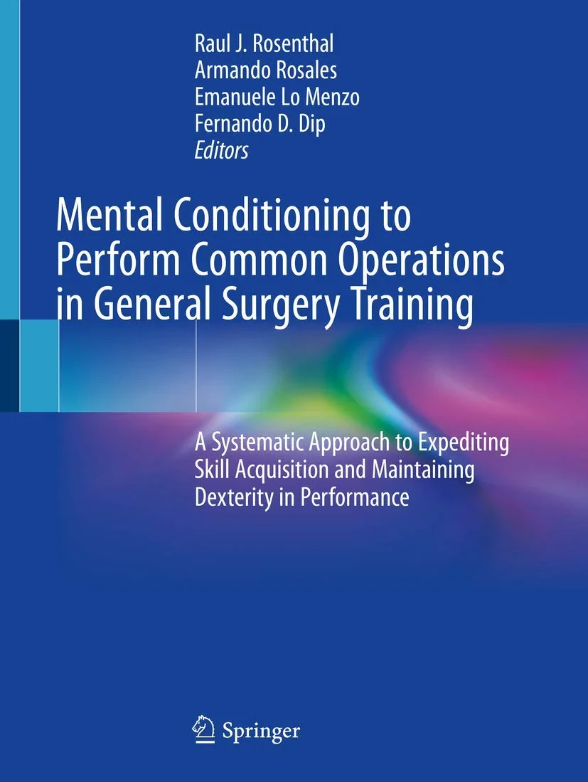 Coperta cărții "Mental Conditioning to Perform Common Operations in General Surgery Training: A Systematic Approach to Expediting Skill Acquisition and Maintaining Dexterity in Performance" de Raul J. Rosenthal, Armando Rosales, Emanuele Lo Menzo, Fernando D. Dip