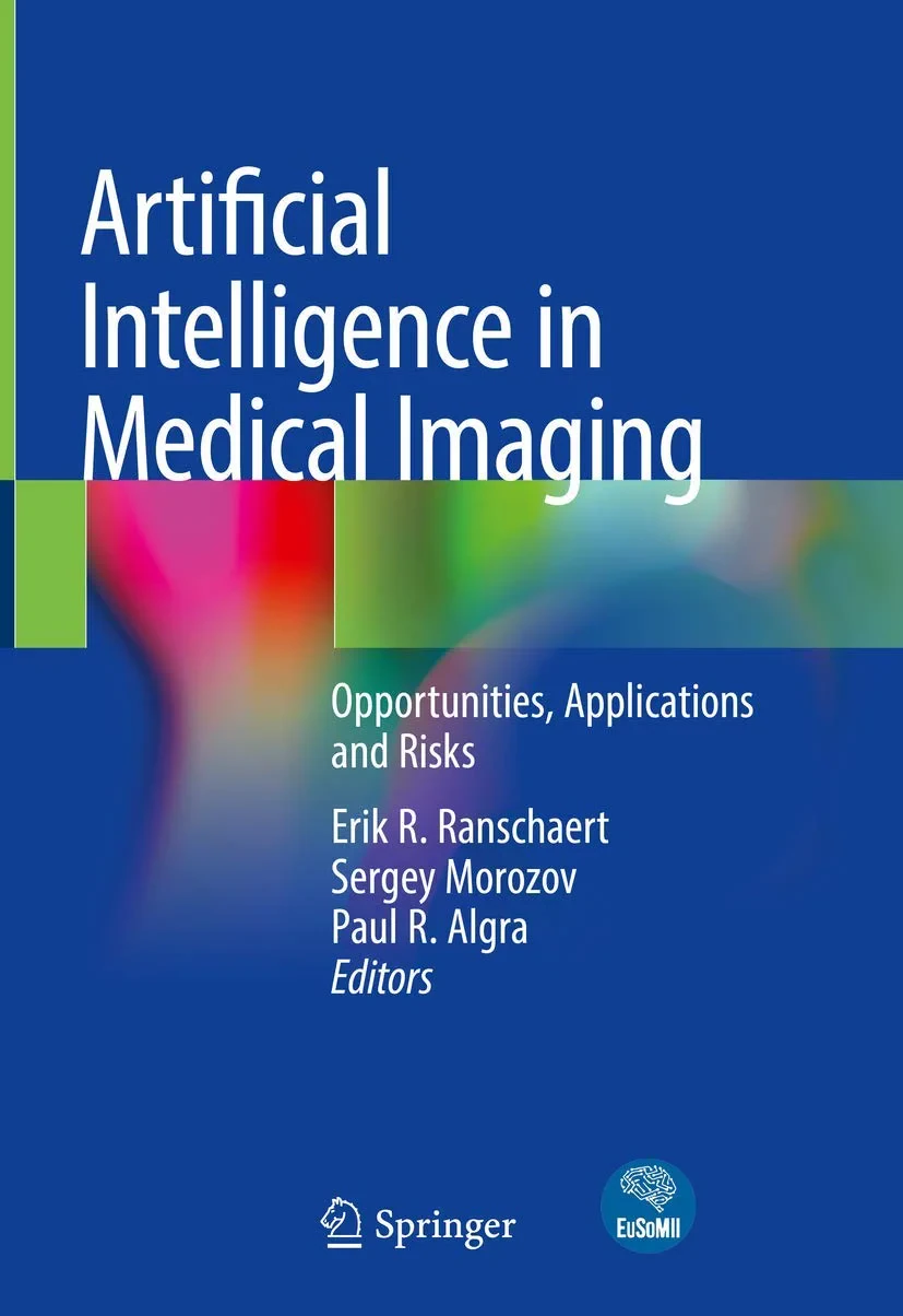 Coperta cărții "Artificial Intelligence in Medical Imaging: Opportunities, Applications and Risks" de Erik R. Ranschaert, Sergey Morozov, Paul R. Algra