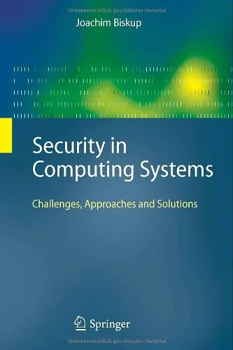 Coperta cărții "Security in Computing Systems: Challenges, Approaches and Solutions" de Joachim Biskup