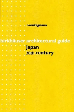 Coperta cărții "Birkhauser Architectural Guide to Japan: 20th Century " de Francesco Montagnana