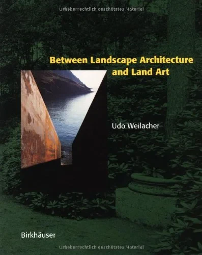 Coperta cărții "Between Landscape Architecture and Land Art: Special Edition" de Udo Weilacher, John Dixon Hunt, Stephen Bann