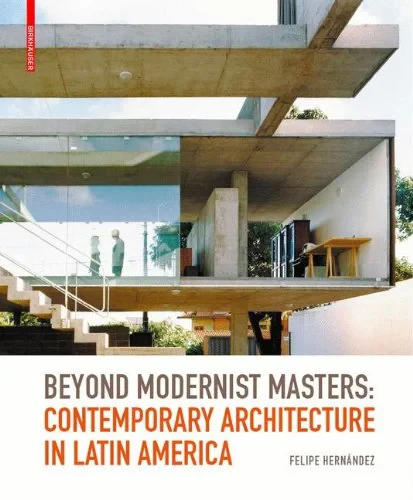 Coperta cărții "Beyond Modernist Masters: Contemporary Architecture in Latin America" de Felipe Hernández