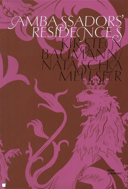 Coperta cărții "Ambassadors' Residences: Visiting Their Excellencies in Berlin" de Natascha Meuser, Kirsten Baumann