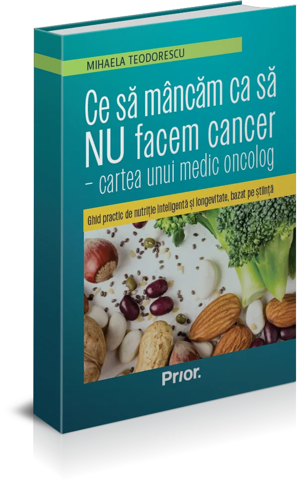 Ce sa mancam ca sa NU facem cancer - cartea unui medic oncolog. Ghid practic de nutritie inteligenta si longevitate, bazat pe stiinta
