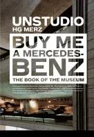 Coperta cărții "Buy Me a Mercedes-Benz: The Book of the Museum illustrated edition" de UN Studio