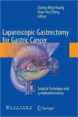 Coperta cărții "Laparoscopic Gastrectomy for Gastric Cancer: Surgical Technique and Lymphadenectomy 2015th Edition" de Chang-Ming Huang (Editor), Chao-Hui Zheng (Editor)