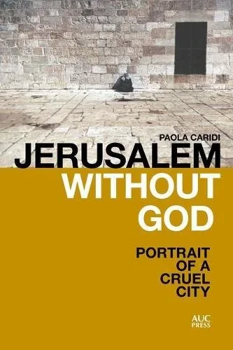 Coperta cărții "Jerusalem without God: Portrait of a Cruel City" de Paola Caridi