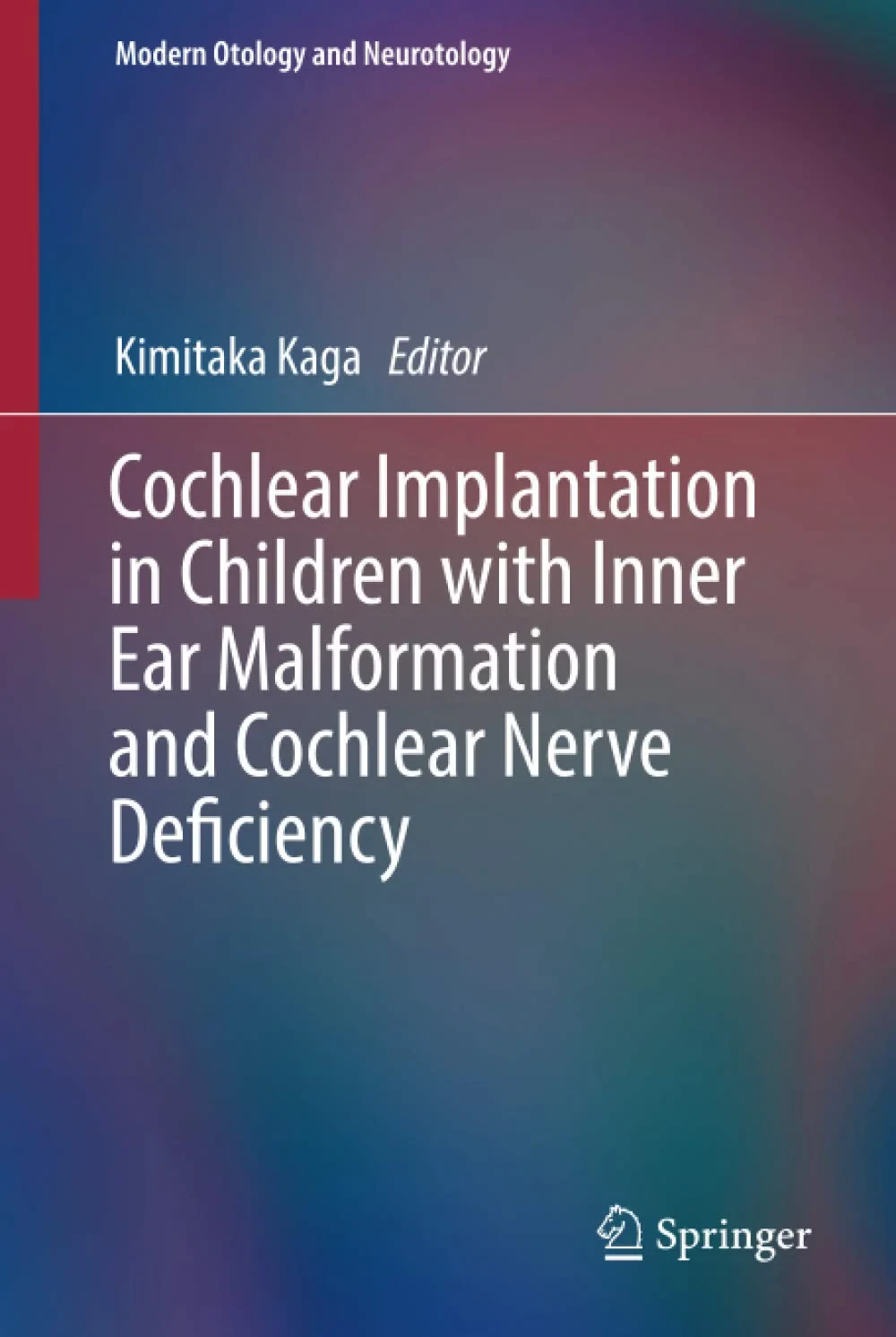 Coperta cărții "Cochlear Implantation in Children with Inner Ear Malformation and Cochlear Nerve Deficiency (Modern Otology and Neurotology)" de Kaga