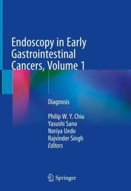 Coperta cărții "Endoscopy in Early Gastrointestinal Cancers, Volume 1" de Philip W. Y. Chiu, Yasushi Sano, Noriya Uedo, Rajvinder Singh
