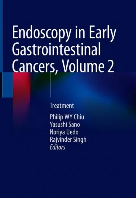Coperta cărții "Endoscopy in Early Gastrointestinal Cancers, Volume 2" de Philip W. Y. Chiu, Yasushi Sano, Noriya Uedo, Rajvinder Singh
