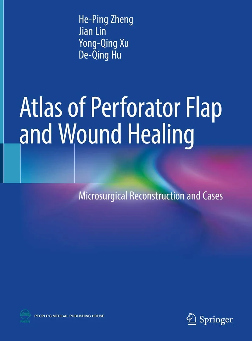 Coperta cărții "Atlas of Perforator Flap and Wound Healing: Microsurgical Reconstruction and Cases" de He-Ping Zheng, Jian Lin, Yong-Qing Xu, De-Qing Hu