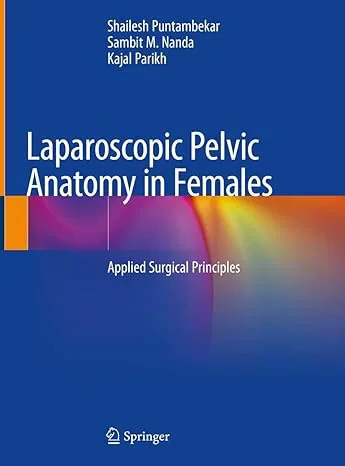 Coperta cărții "Laparoscopic Pelvic Anatomy in Females: Applied Surgical Principles" de Shailesh Puntambekar, Sambit M. Nanda, Kajal Parikh