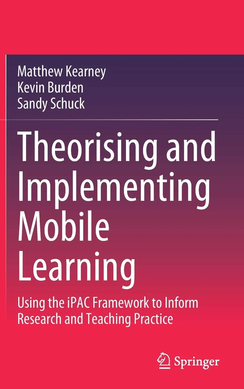 Coperta cărții "Theorising and Implementing Mobile Learning: Using the iPAC Framework to Inform Research and Teaching Practice" de Matthew Kearney, Kevin Burden, Sandy Schuck