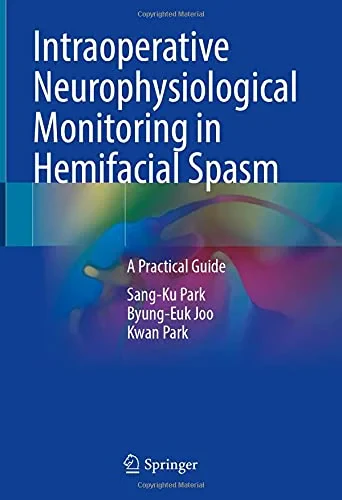 Coperta cărții "Intraoperative Neurophysiological Monitoring in Hemifacial Spasm" de Park