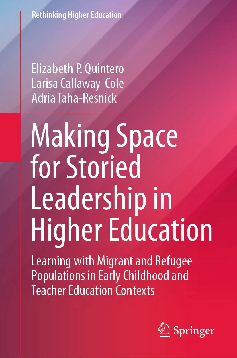 Coperta cărții "Making Space for Storied Leadership in Higher Education" de Elizabeth P. Quintero, Larisa Callaway-Cole, Adria Taha-Resnick