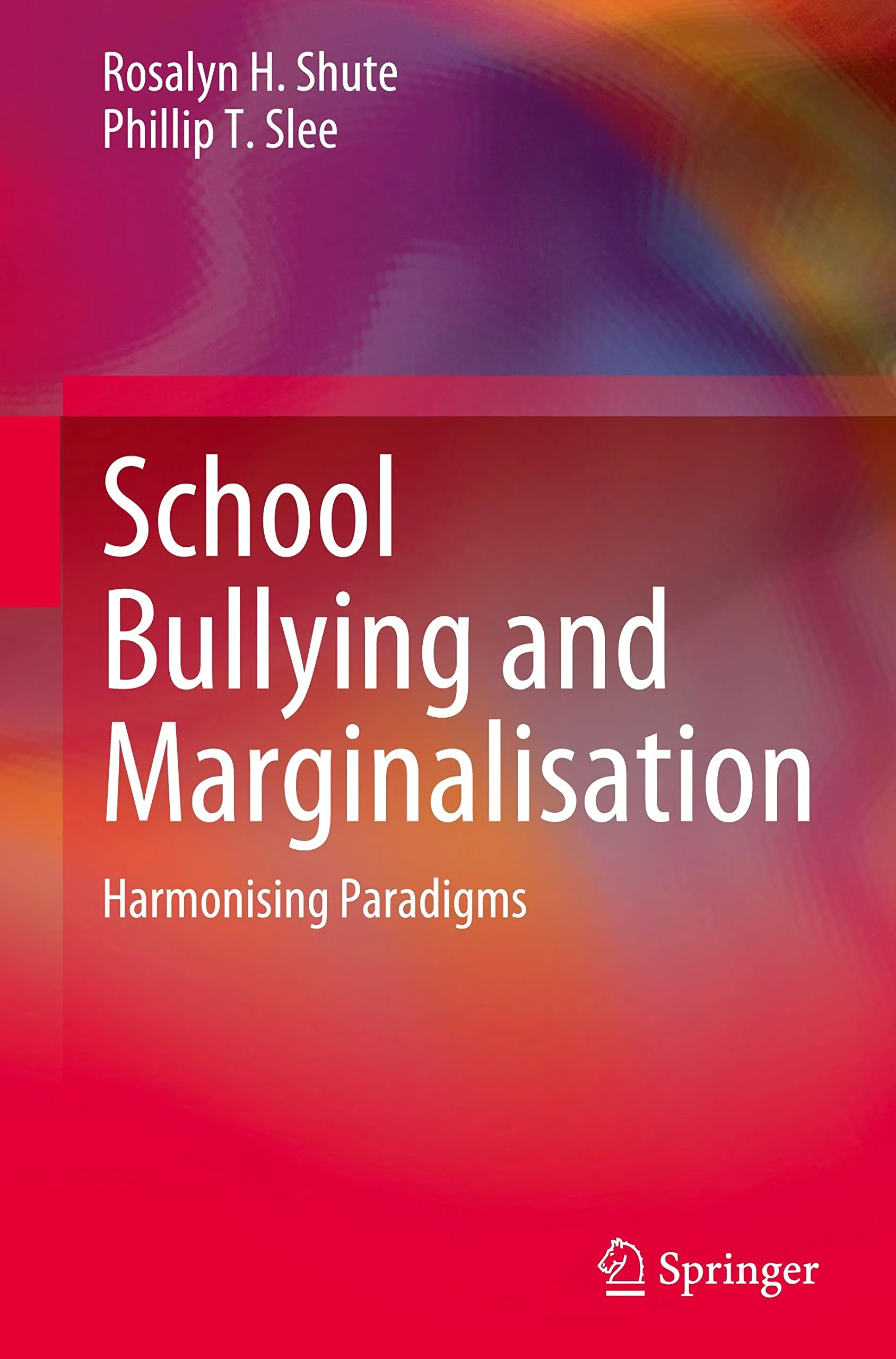 Coperta cărții "School Bullying and Marginalisation: Harmonising Paradigms" de Rosalyn H. Shute, Phillip T. Slee