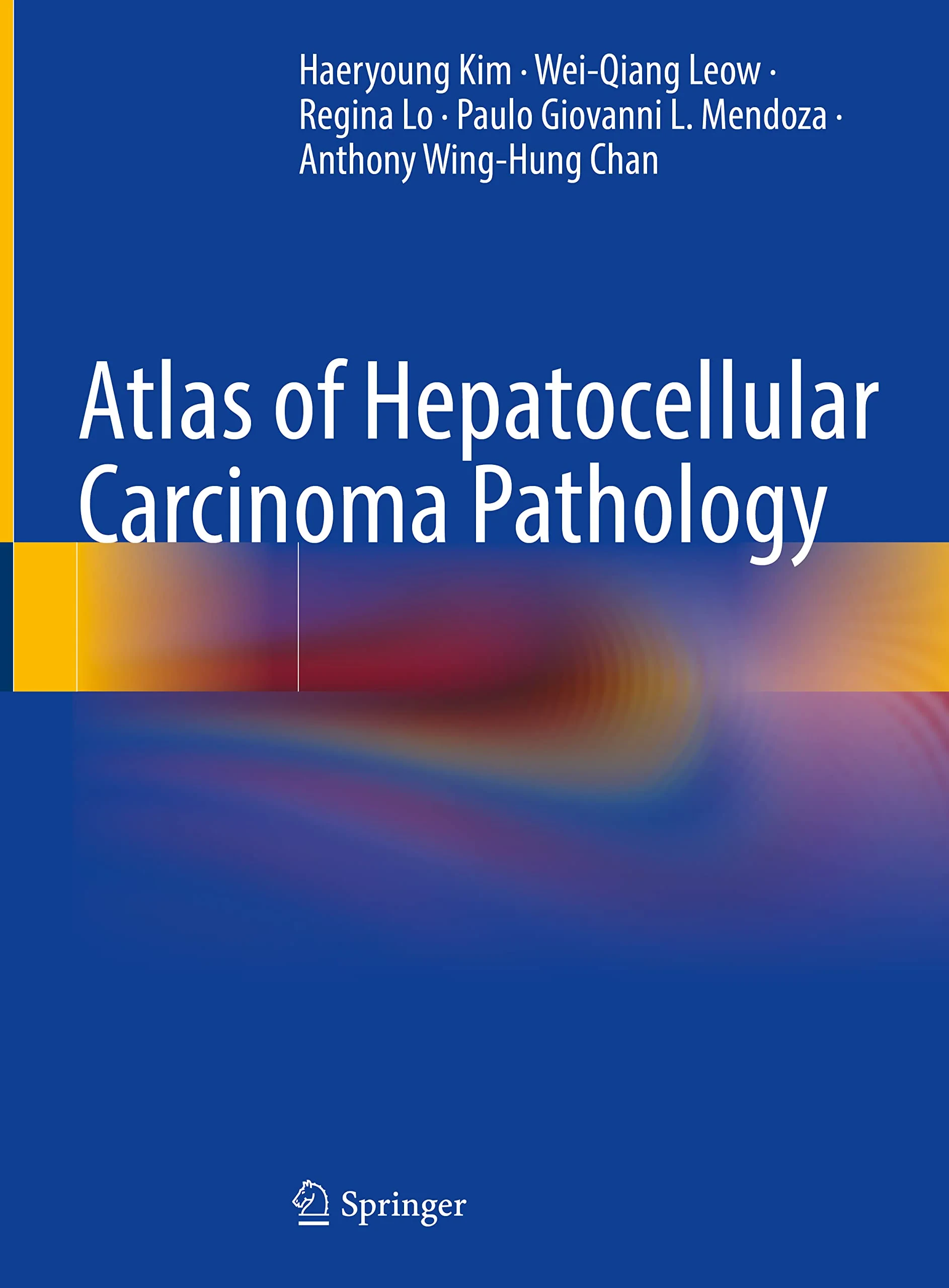 Coperta cărții "Atlas of Hepatocellular Carcinoma Pathology" de Haeryoung KimWei-Qiang Leow, Regina Lo, Paulo Giovanni L. Mendoza, Anthony Wing-Hung Chan