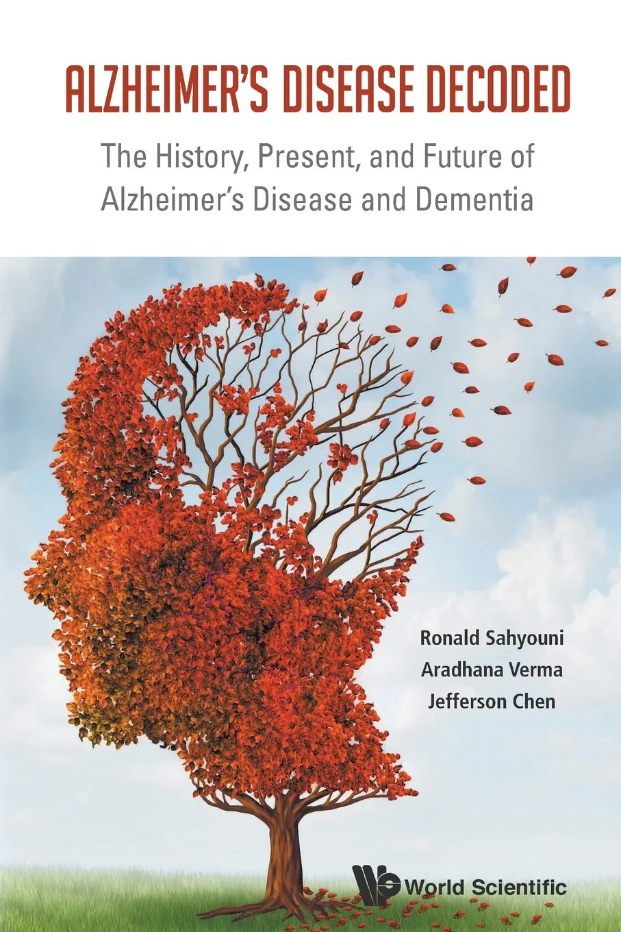 Coperta cărții "Alzheimer's Disease Decoded: The History, Present, and Future of Alzheimer's Disease and Dementia" de Ronald Sahyouni, Aradhana Verma, Jefferson Chen