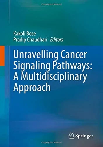 Coperta cărții "Unravelling Cancer Signaling Pathways: A Multidisciplinary Approach" de Kakoli Bose, Pradip Chaudhari