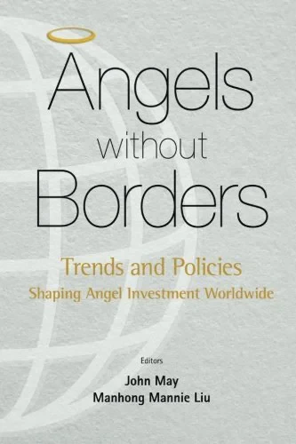 Coperta cărții "Angels Without Borders: Trends And Policies Shaping Angel Investment Worldwide" de John May, Mannie Manhong Liu