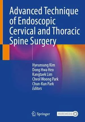 Coperta cărții "Advanced Technique of Endoscopic Cervical and Thoracic Spine Surgery" de Chun-Kun Park, Hyeun Sung Kim, Dong Hwa Heo, Kangtaek Lim, Cheol Woong Park