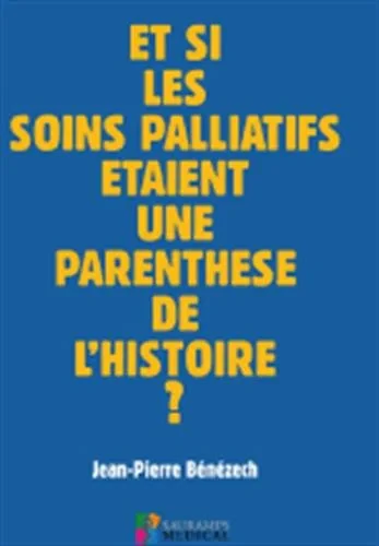 Coperta cărții "ET SI LES SOINS PALLIATIFS ETAIENT UNE PARENTHESE DE L'HISTOIRE ?" de BENEZECH JEAN-PIERRE