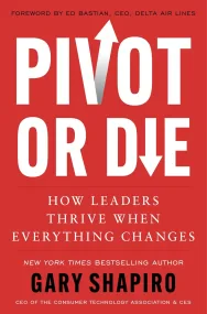 Pivot or Die: How Leaders Thrive When Everything C...
