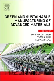 Green and Sustainable Manufacturing of Advanced Ma...