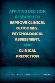 Applying Decision Research to Improve Clinical Out...