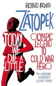 Today We Die a Little: Emil Zátopek, Olympic Legen...