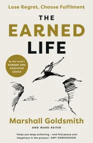 The Earned Life: Lose Regret, Choose Fulfilment 