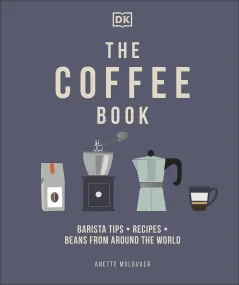 The Coffee Book: Barista Tips * Recipes * Beans fr...