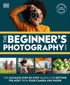 The Beginner’s Photography Guide: The Ultimate Ste...