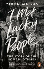 I Met Lucky People: The Story of the Romani Gypsie...