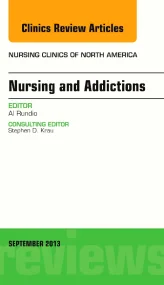 Nursing and Addictions, An Issue of Nursing Clinic...